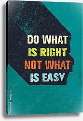 Постер Do What Is Right Not What Is Easy