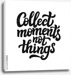 Постер Collect moments not things 