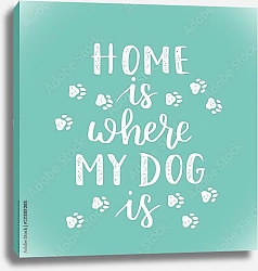 Постер Иллюстрация с фразой «Дом там, где находится ваша собака»