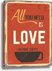 Постер Все что тебе нужно - это любовь или чашечка кофе