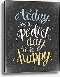 Постер Today is a perfect day to be happy.