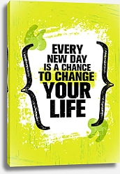 Постер Every New Day Is A Chance To Change Your Life